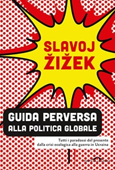 guida perversa alla politica globale tutti i paradossi del presente dalla crisi.