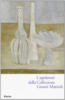 capolavori della collezione gianni mattioli catalogo della mostra