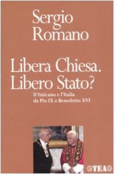 libera chiesa libero stato il vaticano e l\'italia da pio ix a benedetto xvi