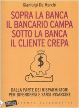 sopra la banca il bancario campa sotto la banca il cliente crepa