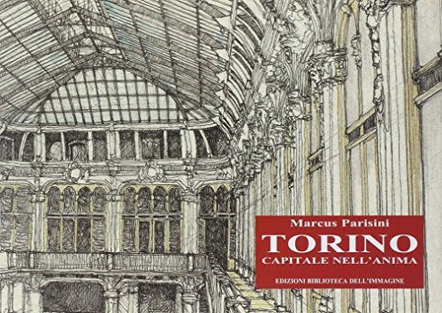 torino capitale nell\'anima ediz illustrata