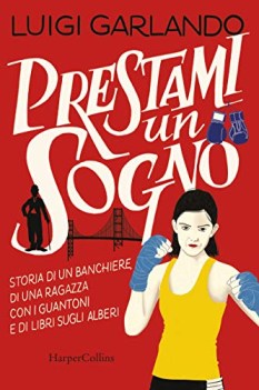 prestami un sogno storia di un banchiere di una ragazza con i guantoni...