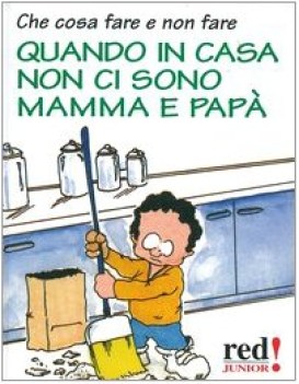 che cosa fare e non fare quando in casa non ci sono mamma e pap