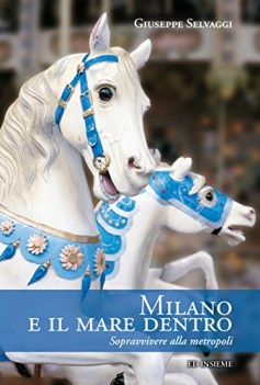 milano e il mare dentro sopravvivere alla metropoli