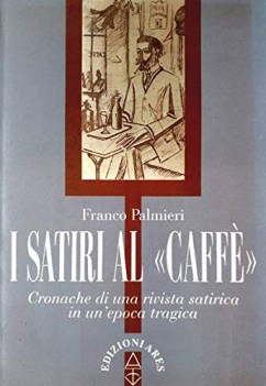 satiri al caff cronache di una rivista satirica un unepoca tragica