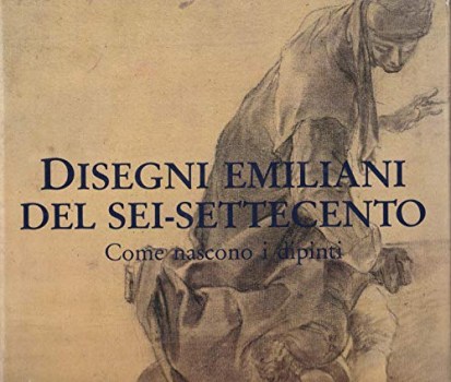 Disegni emiliani del sei-settecento. come nascono i dipinti