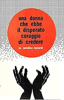 donna che ebbe il disperato coraggio di credere