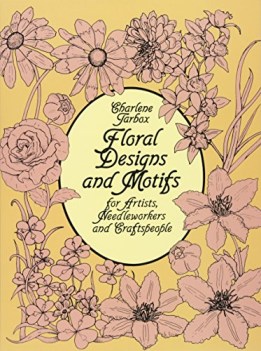 floral designs and motifs for artists needleworkers and craftspeople