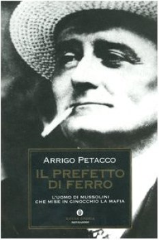 prefetto di ferro l uomo di mussolini che mise in ginocchio la mafia