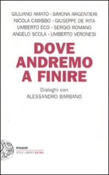 dove andremo a finire dialoghi con alessandro barbano