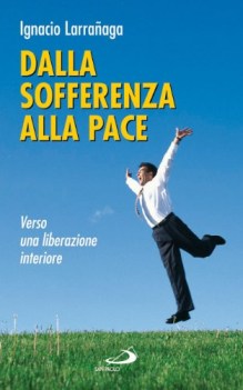 dalla sofferenza alla pace verso una liberazione interiore