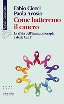 come batteremo il cancro la sfida dell\'immunoterapia