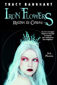 regina di cenere iron flowers