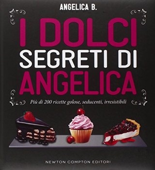 dolci segreti di angelica pi di 200 ricette golose seducenti ir