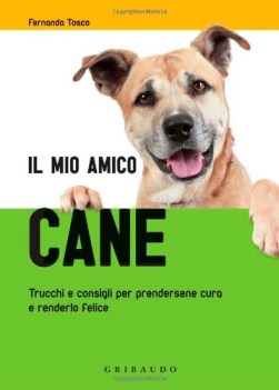 mio amico cane trucchi e consigli per prendersene cura e renderlo