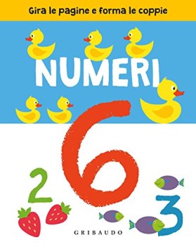 numeri gira le pagine e forma le coppie ediz illustrata