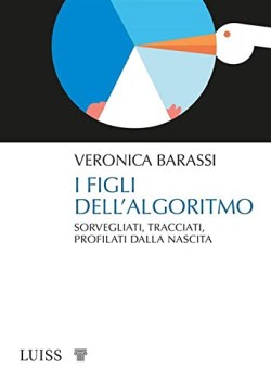 figli dell\'algoritmo sorvegliati tracciati profilati dalla nascit