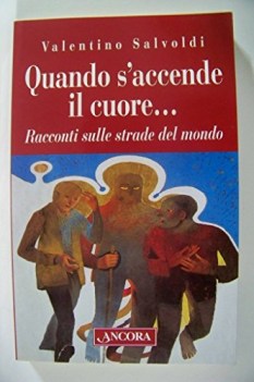 quando s\'accende il cuore racconti sulle strade del mondo