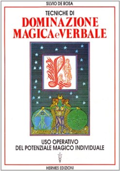 tecniche di dominazione magica e verbale uso operativo del potenziale magico ..