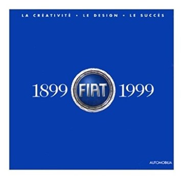 fiat 1899 1999 la creativita\' il design il successo