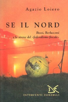 se il nord bossi berlusconi e le sirene del federalismo fiscale