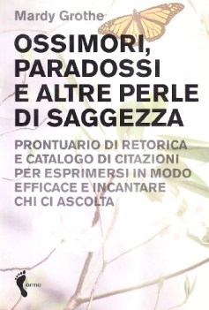 ossimori, paradossi e altre perle di saggezza. prontuario di retorica e ...