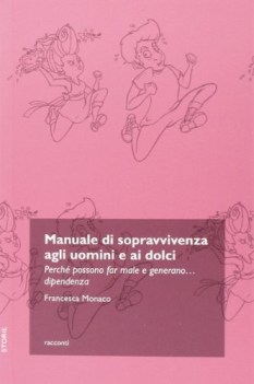 manuale di sopravvivenza agli uomini e ai dolci perche possono far m