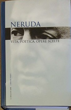 neruda vita poetica opere scelte