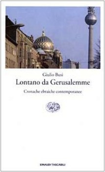 lontano da gerusalemme cronache ebraiche contemporanee