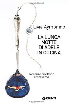 lunga notte di adele in cucina romanzo ricettario e viceversa