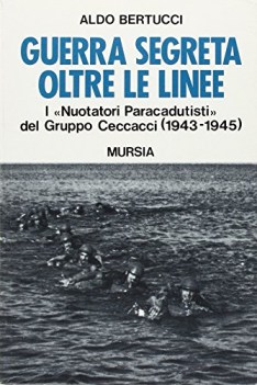 guerra segreta oltre le linee i nuotatori paracadutisti del grupp