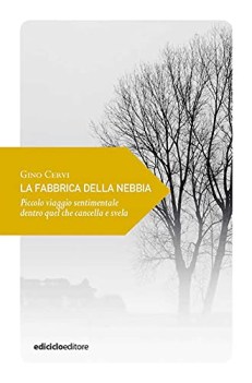 fabbrica della nebbia piccolo viaggio sentimentale dentro quel che