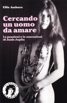 Cercando un uomo da amare. le passioni e le ossessioni di janis joplin