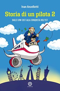 storia di un pilota 2 dalle low cost alla conquista dell\'est