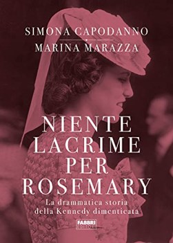 niente lacrime per rosemary la drammatica storia della kennedy dimentica