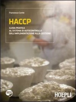 HACCP. Guida pratica al sistema di autocontrollo dall\'implementazione alla gesti