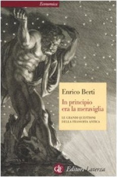 in principio era la meraviglia. le grandi questioni della filosofia antica