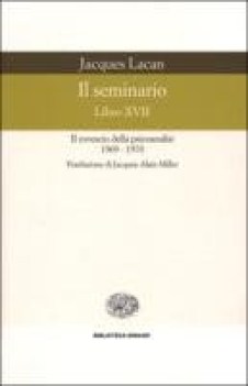 SEMINARIO LIBRO XVII IL ROVESCIODELLA PSICOANALISI (1969-1970)