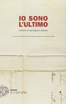 io sono l\'ultimo. lettere di partigiani italiani