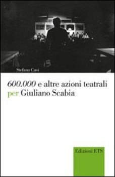 600.000 E ALTRE AZIONI TEATRALI PER GIULIANO SCABIA