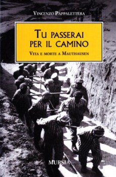 TU PASSERAI PER IL CAMINO. VITA E MORTE A MAUTHAUSEN