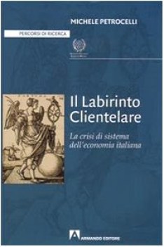 labirinto clientelare. la crisi dell\'economia italiana