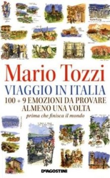 viaggio in italia. 100+9 emozioni da provare almeno una volta prima che finisca