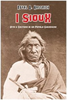 sioux vita e costumi di un popolo guerriero