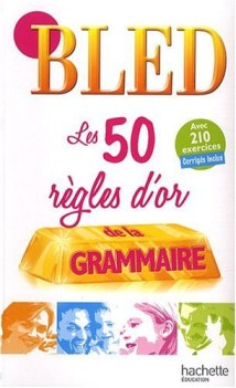 bled: les 50 regles d\'or de la grammaire