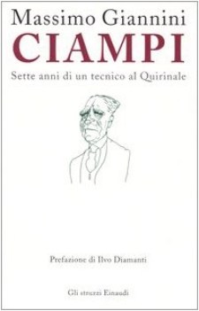 ciampi sette anni di un tecnico al quirinale