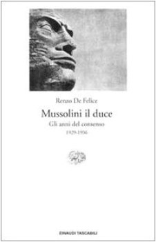 mussolini il duce. gli anni del consenso 1926-1936