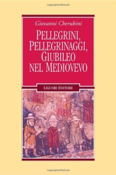 pellegrini pellegrinaggi giubileo nel medioevo