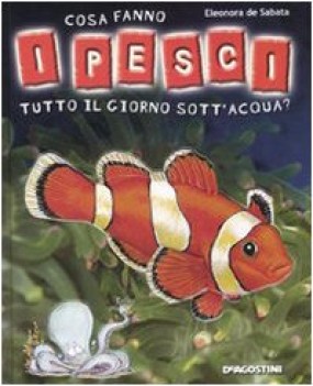 cosa fanno i pesci tutto il giorno sott\'acqua?