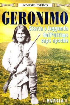 geronimo storia e leggenda dell\'ultimo c